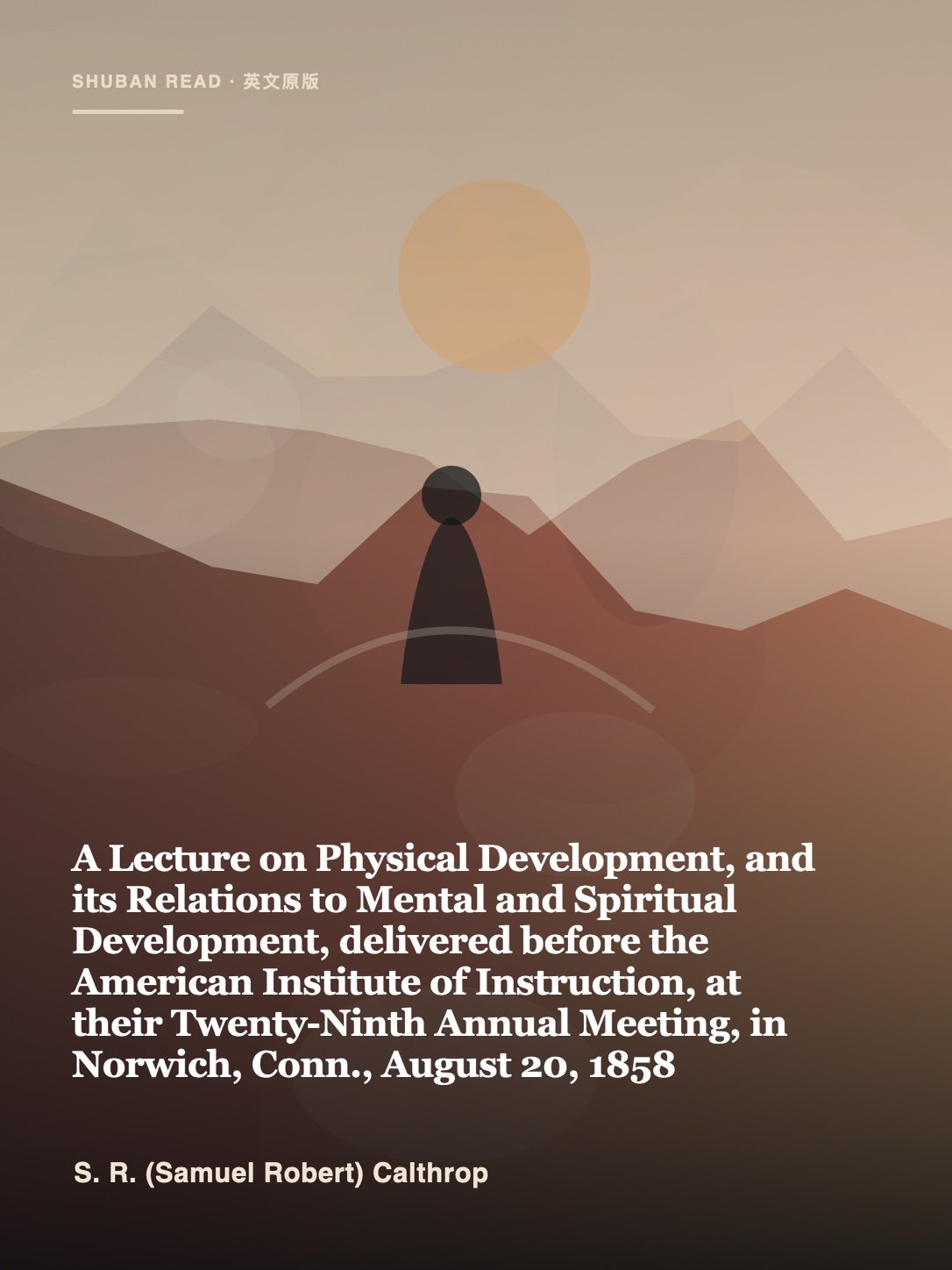 Cover of A Lecture on Physical Development, and its Relations to Mental and Spiritual Development, delivered before the American Institute of Instruction, at their Twenty-Ninth Annual Meeting, in Norwich, Conn., August 20, 1858
