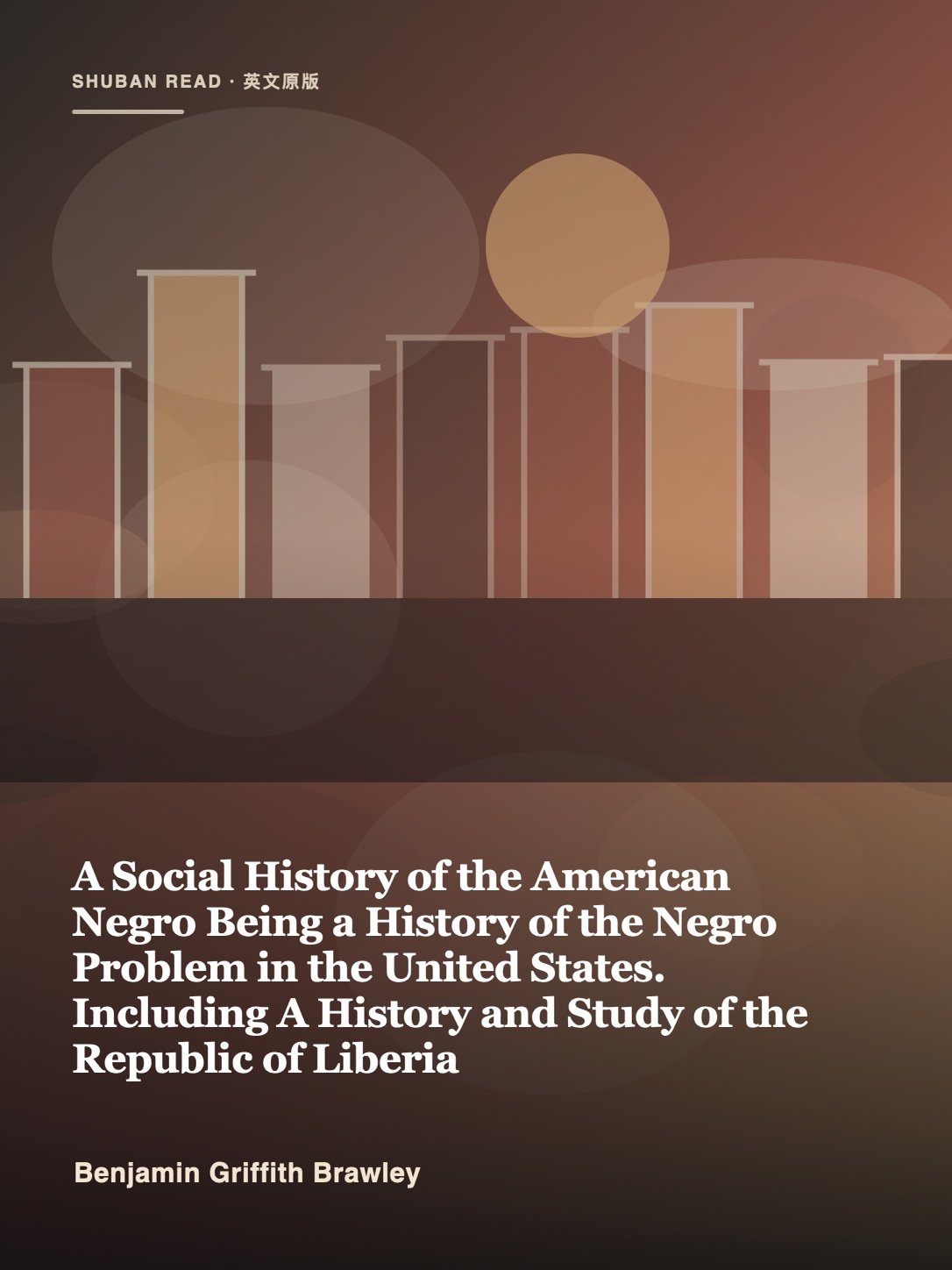 Cover of A Social History of the American Negro Being a History of the Negro Problem in the United States. Including A History and Study of the Republic of Liberia