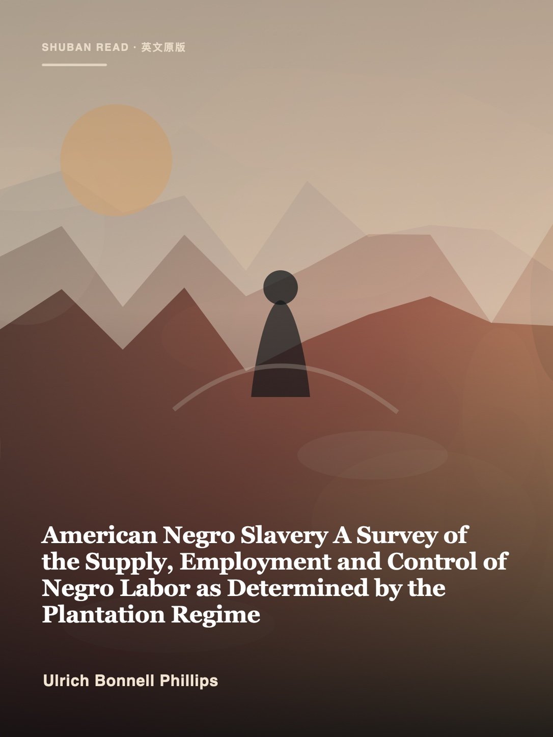 Cover of American Negro Slavery A Survey of the Supply, Employment and Control of Negro Labor as Determined by the Plantation Regime