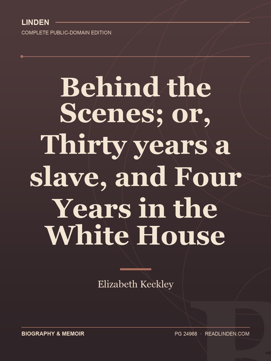 Cover of Behind the Scenes; or, Thirty years a slave, and Four Years in the White House