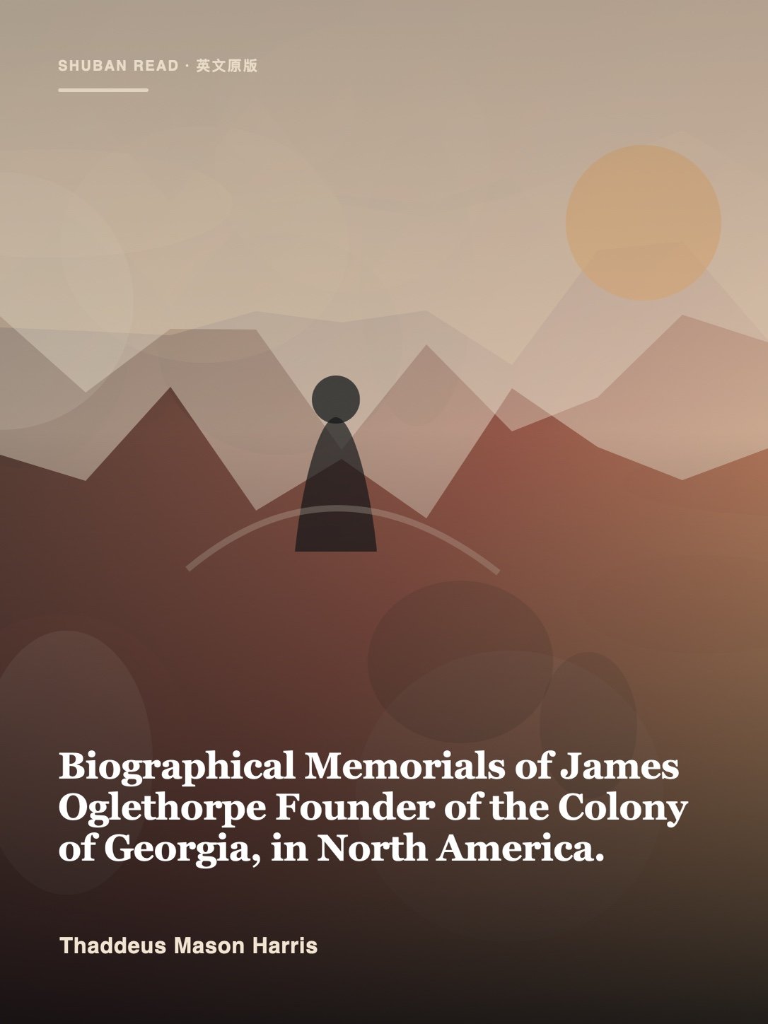Cover of Biographical Memorials of James Oglethorpe Founder of the Colony of Georgia, in North America.