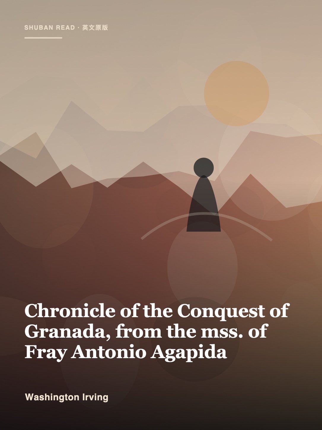Cover of Chronicle of the Conquest of Granada, from the mss. of Fray Antonio Agapida