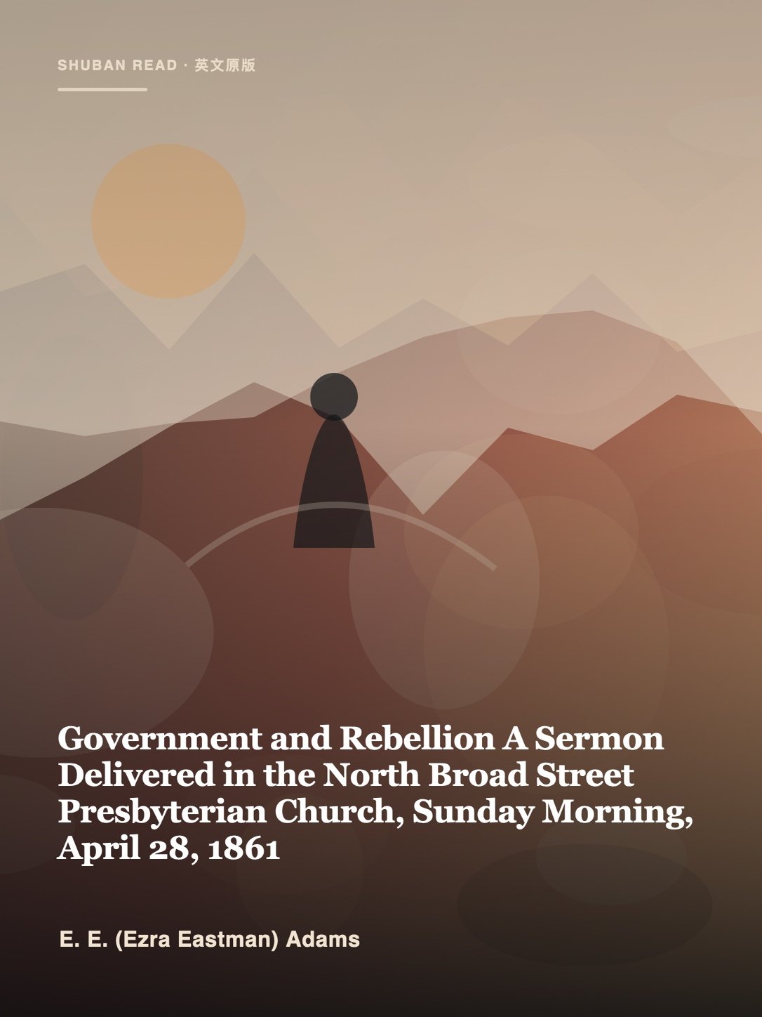Cover of Government and Rebellion A Sermon Delivered in the North Broad Street Presbyterian Church, Sunday Morning, April 28, 1861