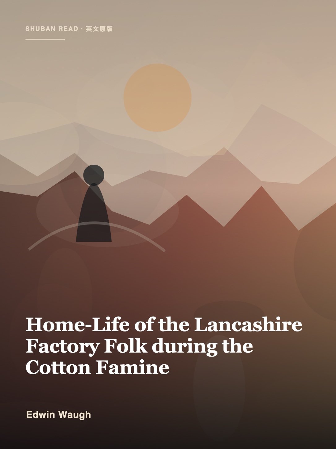 Cover of Home-Life of the Lancashire Factory Folk during the Cotton Famine