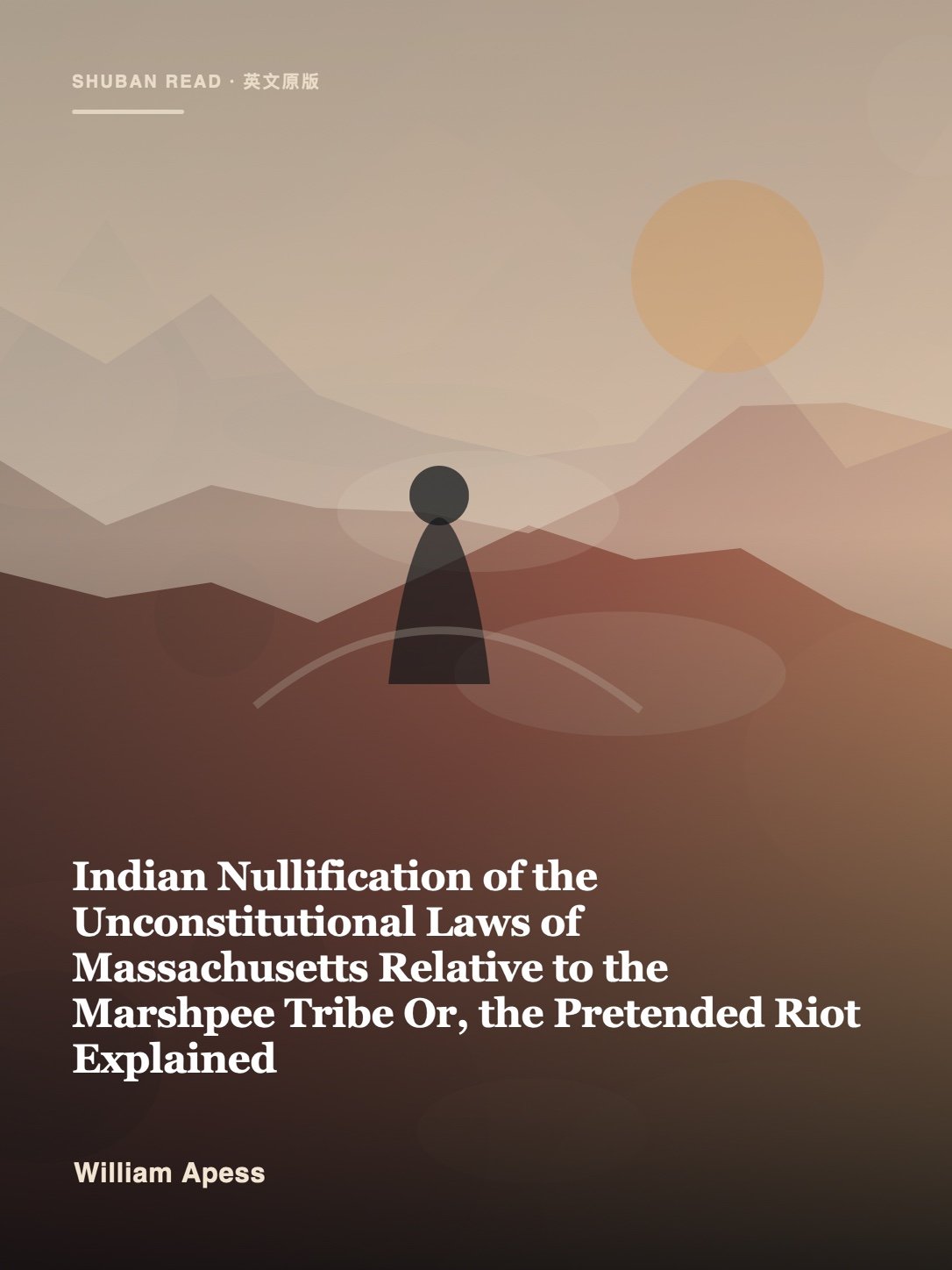 Cover of Indian Nullification of the Unconstitutional Laws of Massachusetts Relative to the Marshpee Tribe Or, the Pretended Riot Explained