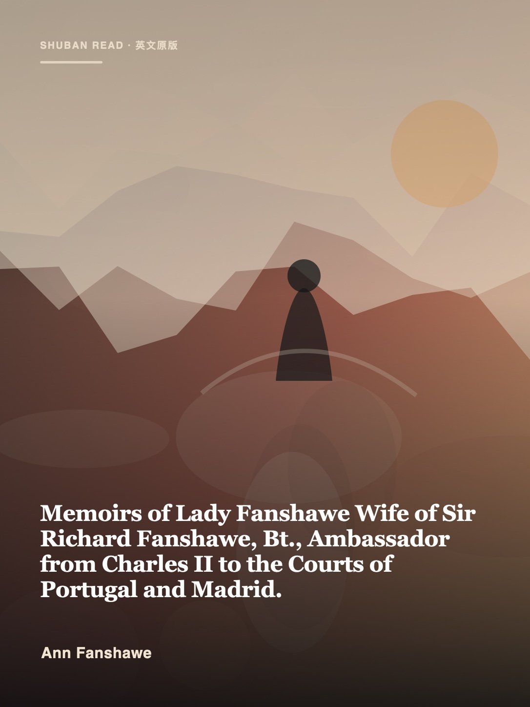 Cover of Memoirs of Lady Fanshawe Wife of Sir Richard Fanshawe, Bt., Ambassador from Charles II to the Courts of Portugal and Madrid.