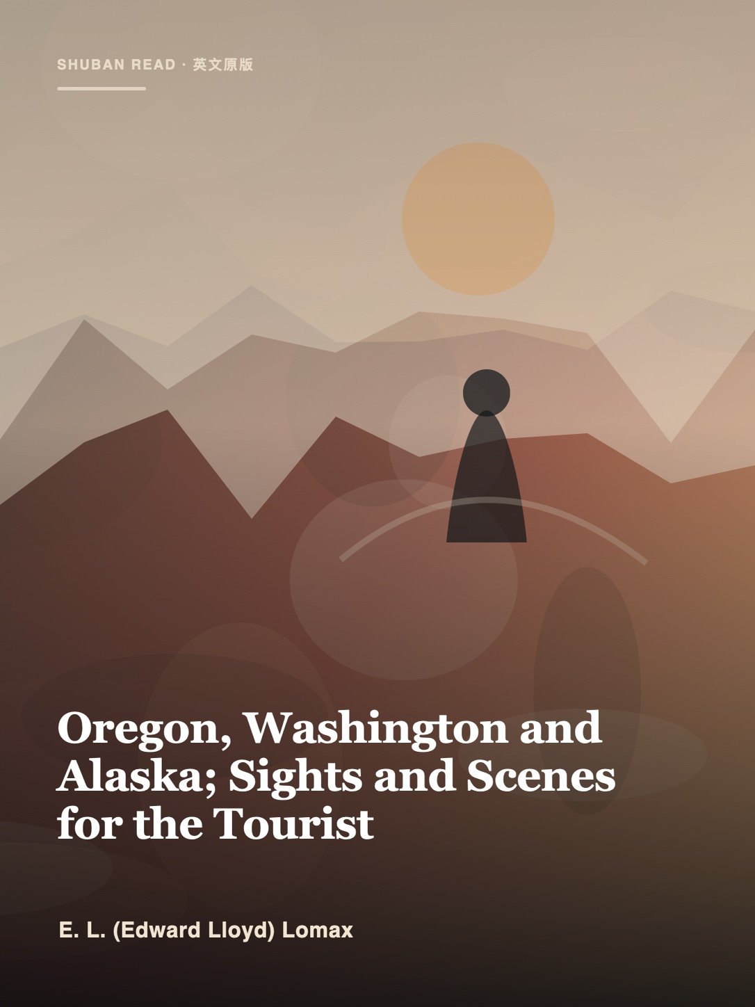Cover of Oregon, Washington and Alaska; Sights and Scenes for the Tourist