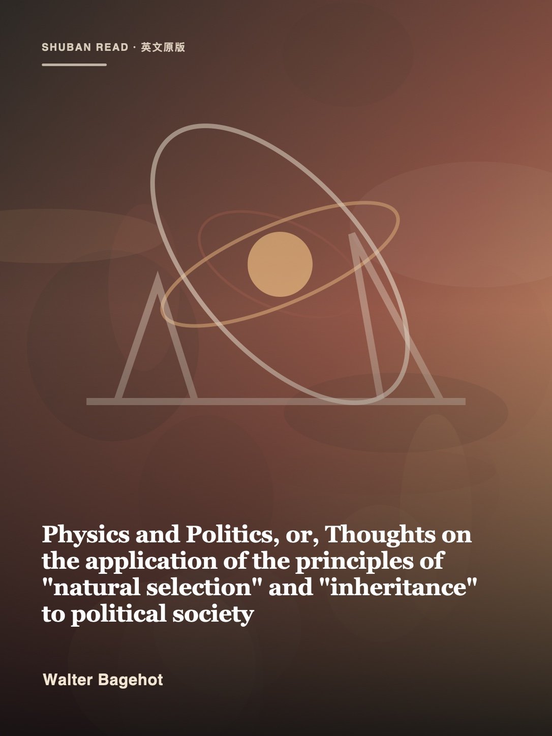 Cover of Physics and Politics, or, Thoughts on the application of the principles of "natural selection" and "inheritance" to political society