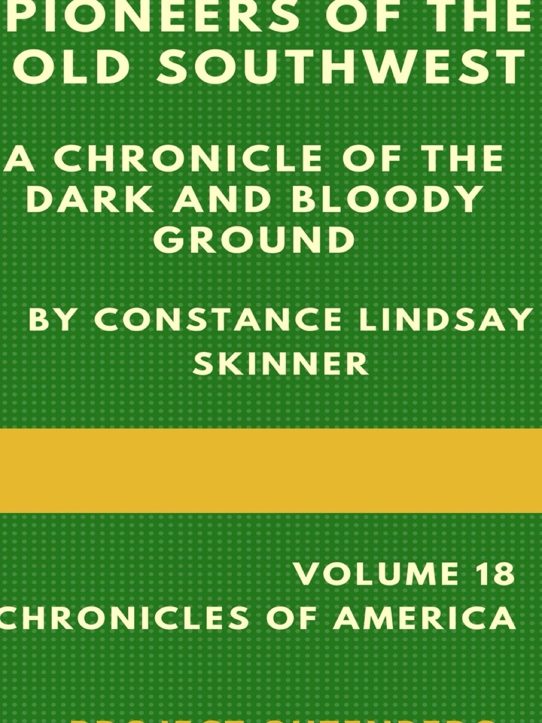 Cover of Pioneers of the Old Southwest: a chronicle of the dark and bloody ground