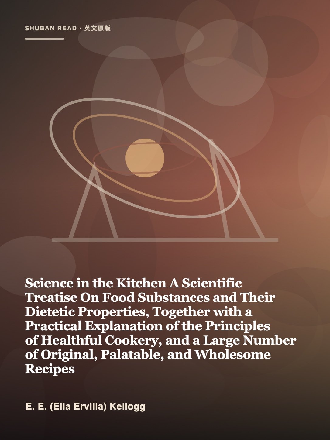 Cover of Science in the Kitchen A Scientific Treatise On Food Substances and Their Dietetic Properties, Together with a Practical Explanation of the Principles of Healthful Cookery, and a Large Number of Original, Palatable, and Wholesome Recipes