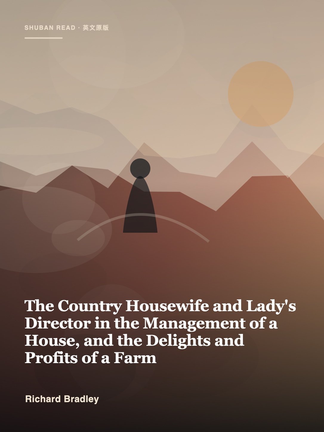 Cover of The Country Housewife and Lady's Director in the Management of a House, and the Delights and Profits of a Farm