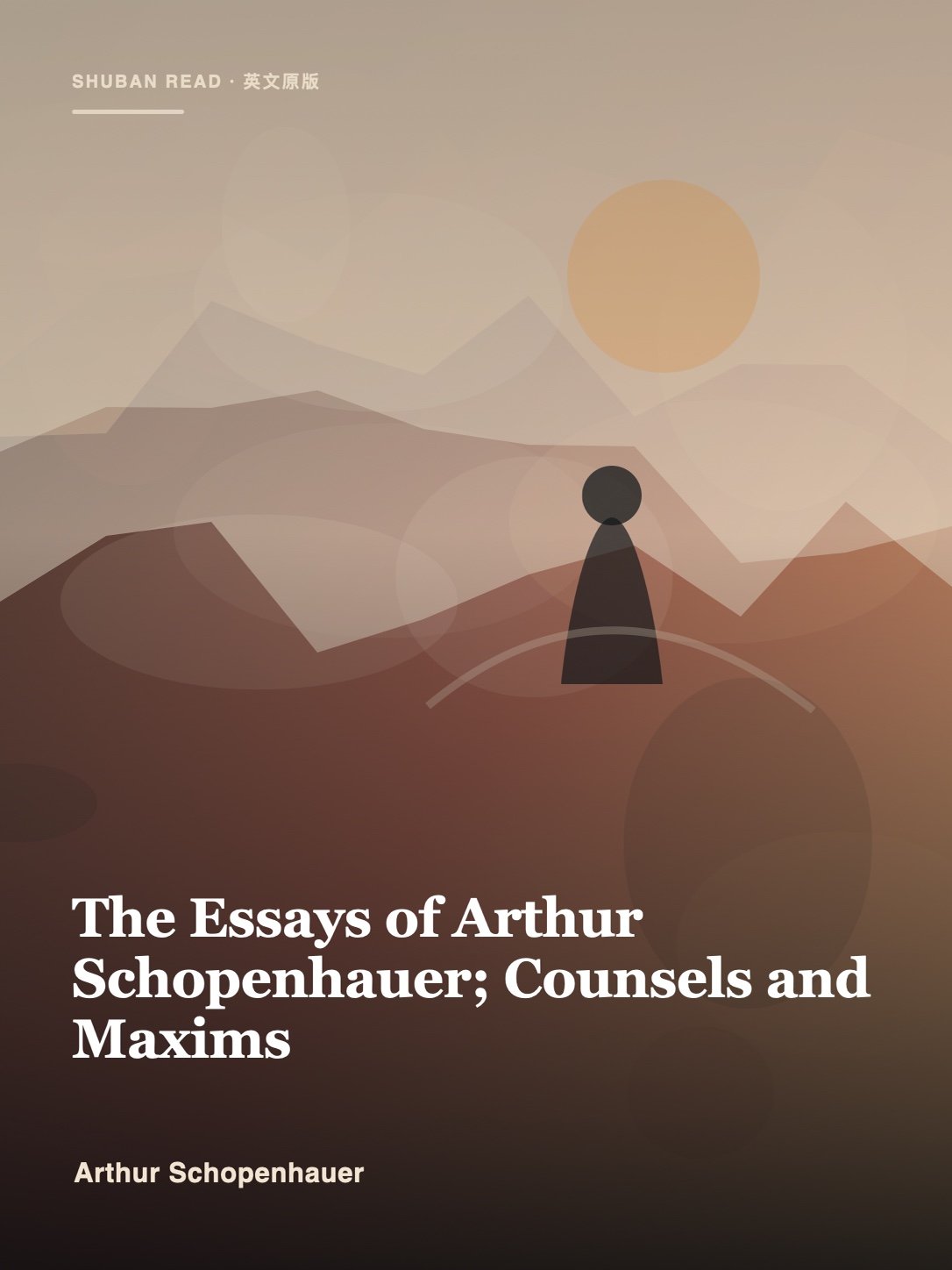 Cover of The Essays of Arthur Schopenhauer; Counsels and Maxims