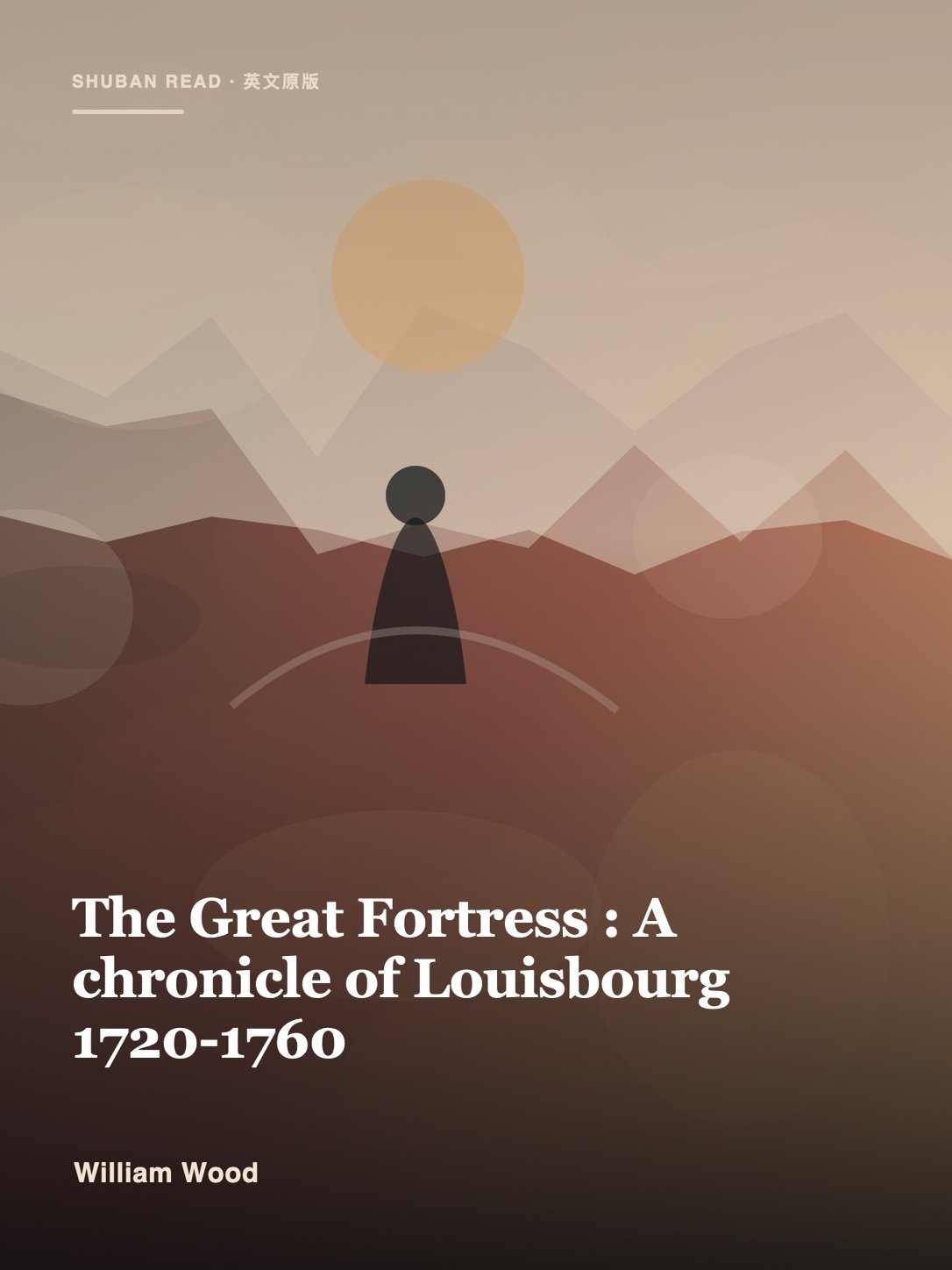 Cover of The Great Fortress : A chronicle of Louisbourg 1720-1760