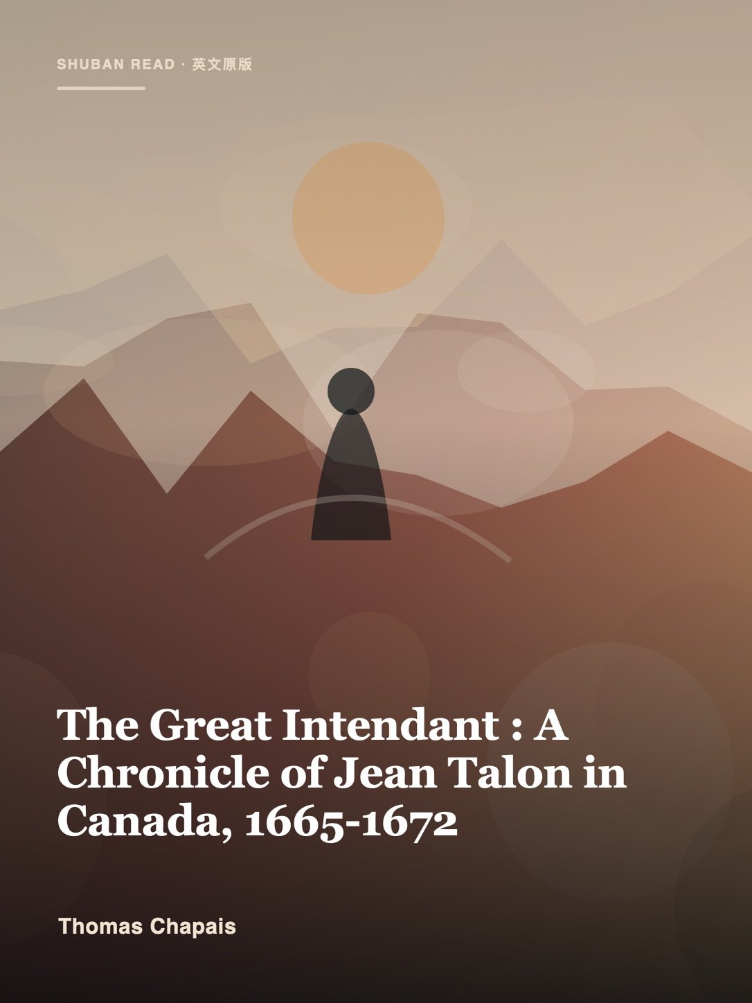Cover of The Great Intendant : A Chronicle of Jean Talon in Canada, 1665-1672
