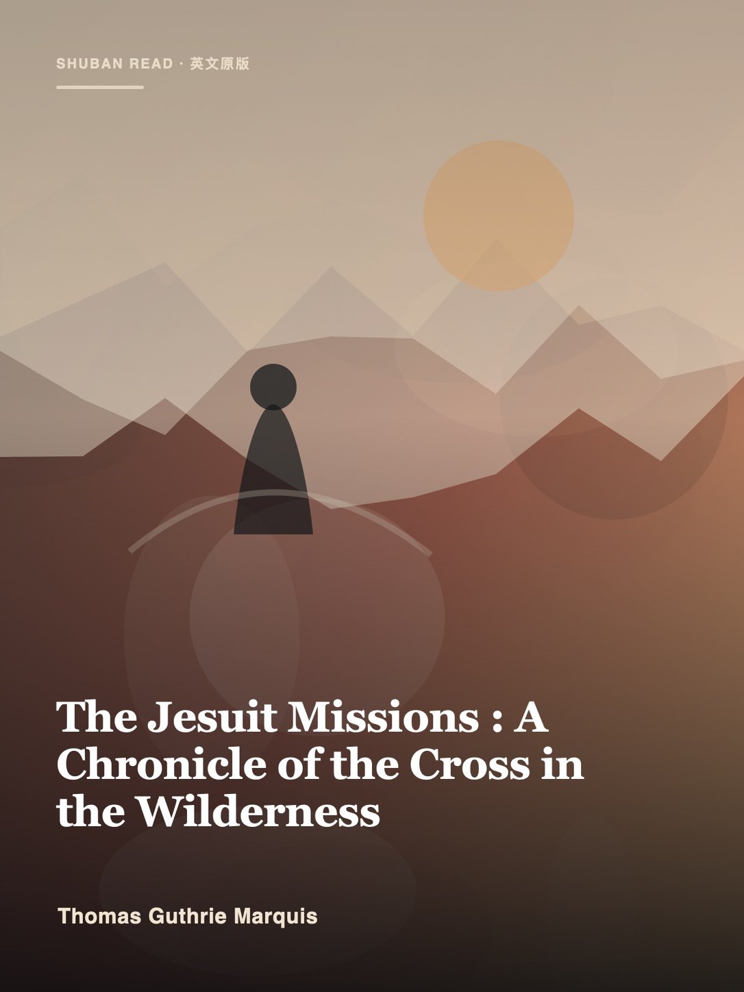 Cover of The Jesuit Missions : A Chronicle of the Cross in the Wilderness