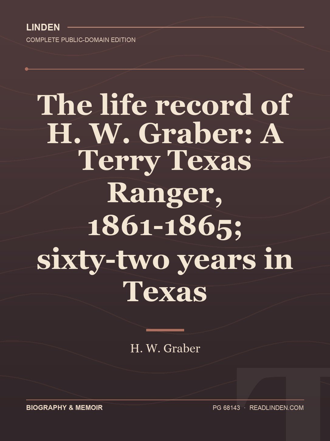 Cover of The life record of H. W. Graber: A Terry Texas Ranger, 1861-1865; sixty-two years in Texas