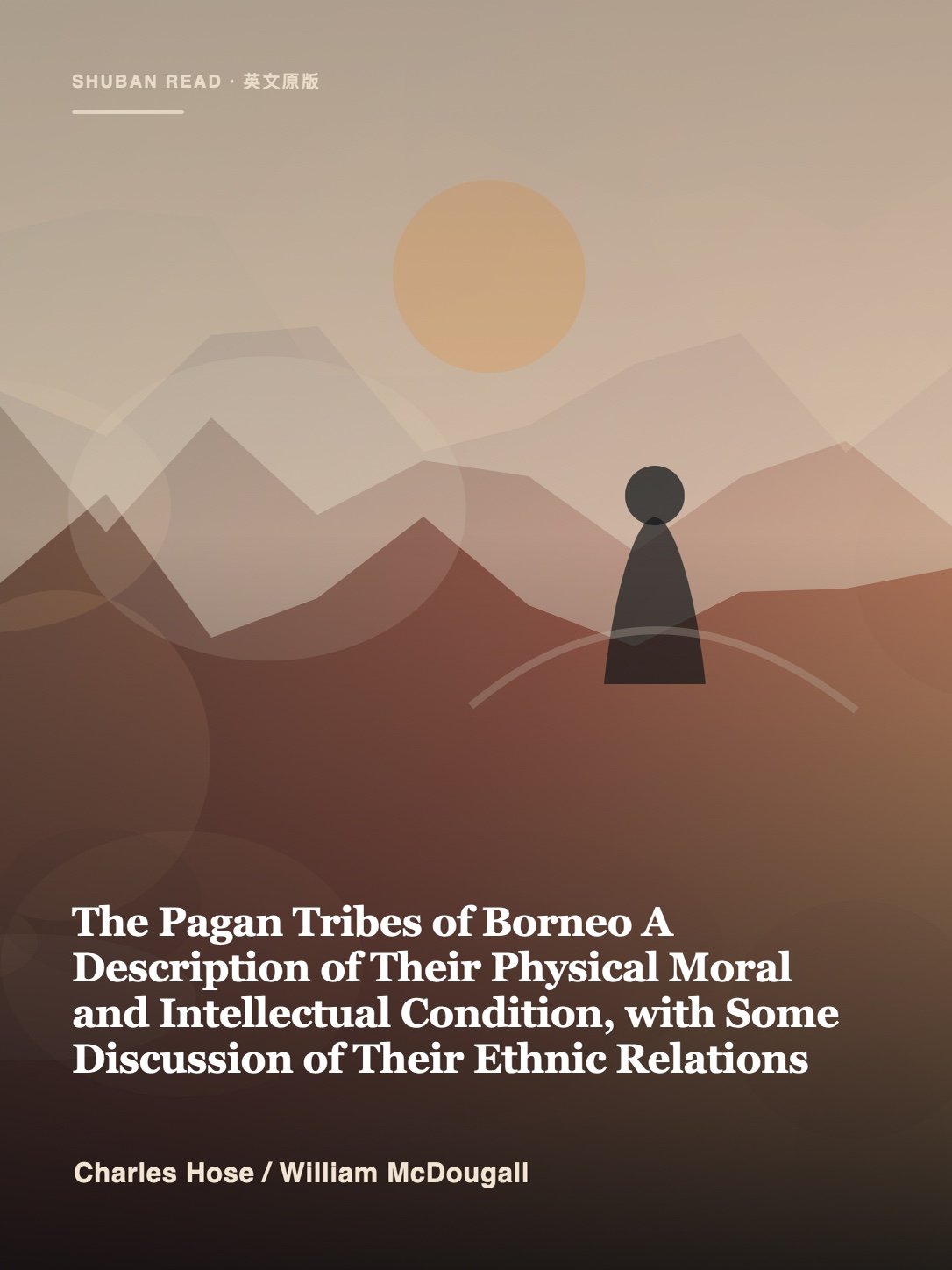Cover of The Pagan Tribes of Borneo A Description of Their Physical Moral and Intellectual Condition, with Some Discussion of Their Ethnic Relations