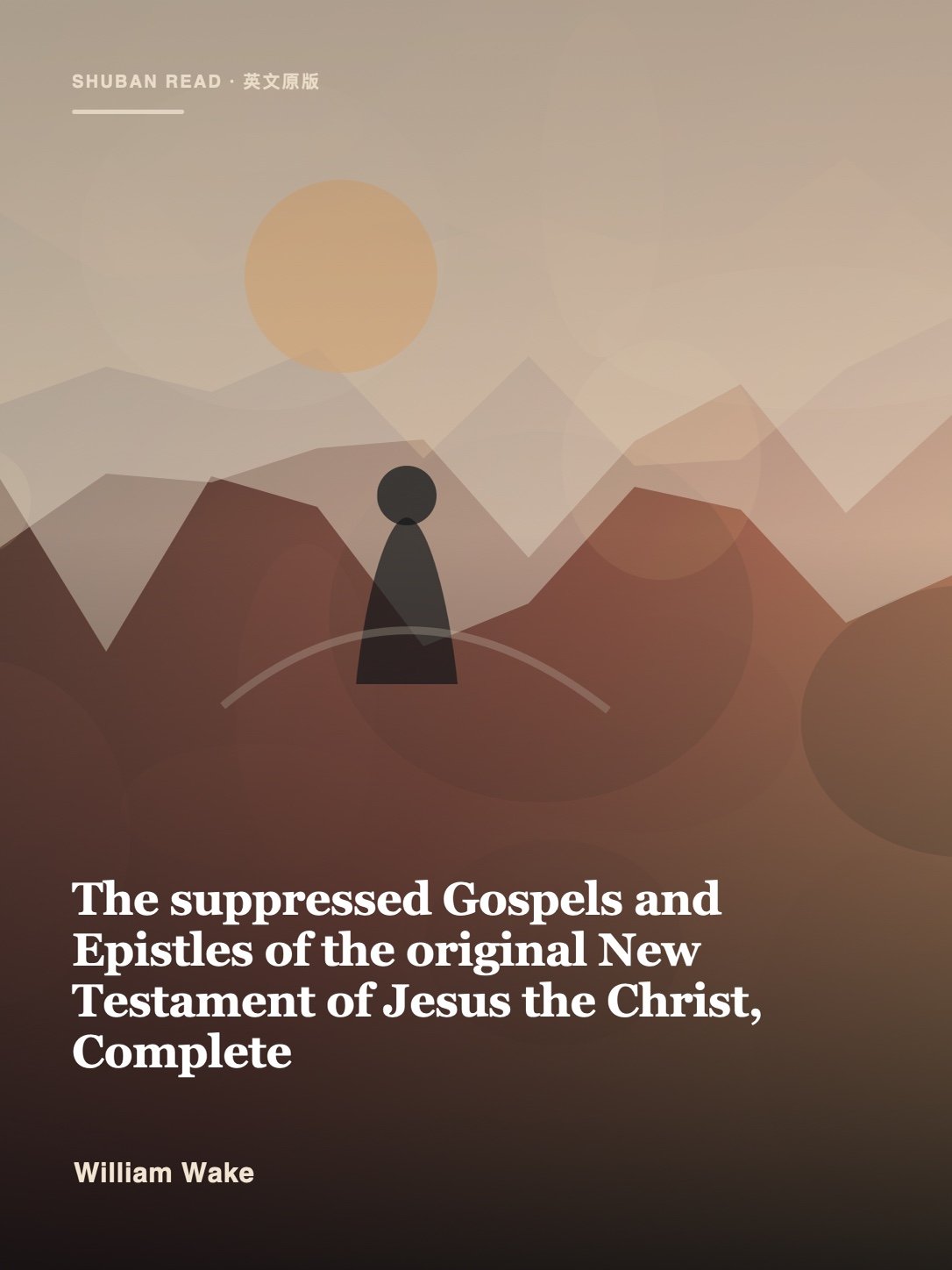 Cover of The suppressed Gospels and Epistles of the original New Testament of Jesus the Christ, Complete