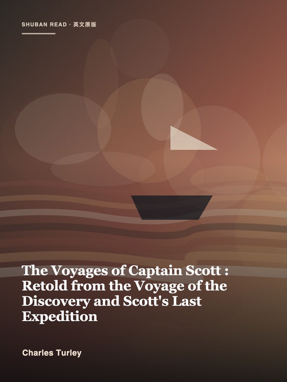 Cover of The Voyages of Captain Scott : Retold from the Voyage of the Discovery and Scott's Last Expedition
