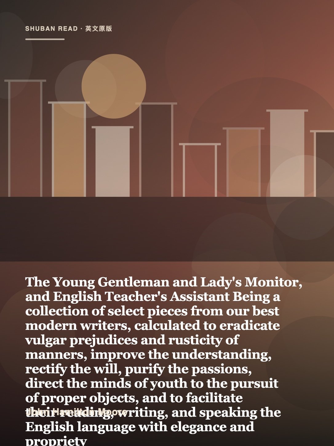 Cover of The Young Gentleman and Lady's Monitor, and English Teacher's Assistant Being a collection of select pieces from our best modern writers, calculated to eradicate vulgar prejudices and rusticity of manners, improve the understanding, rectify the will, purify the passions, direct the minds of youth to the pursuit of proper objects, and to facilitate their reading, writing, and speaking the English language with elegance and propriety