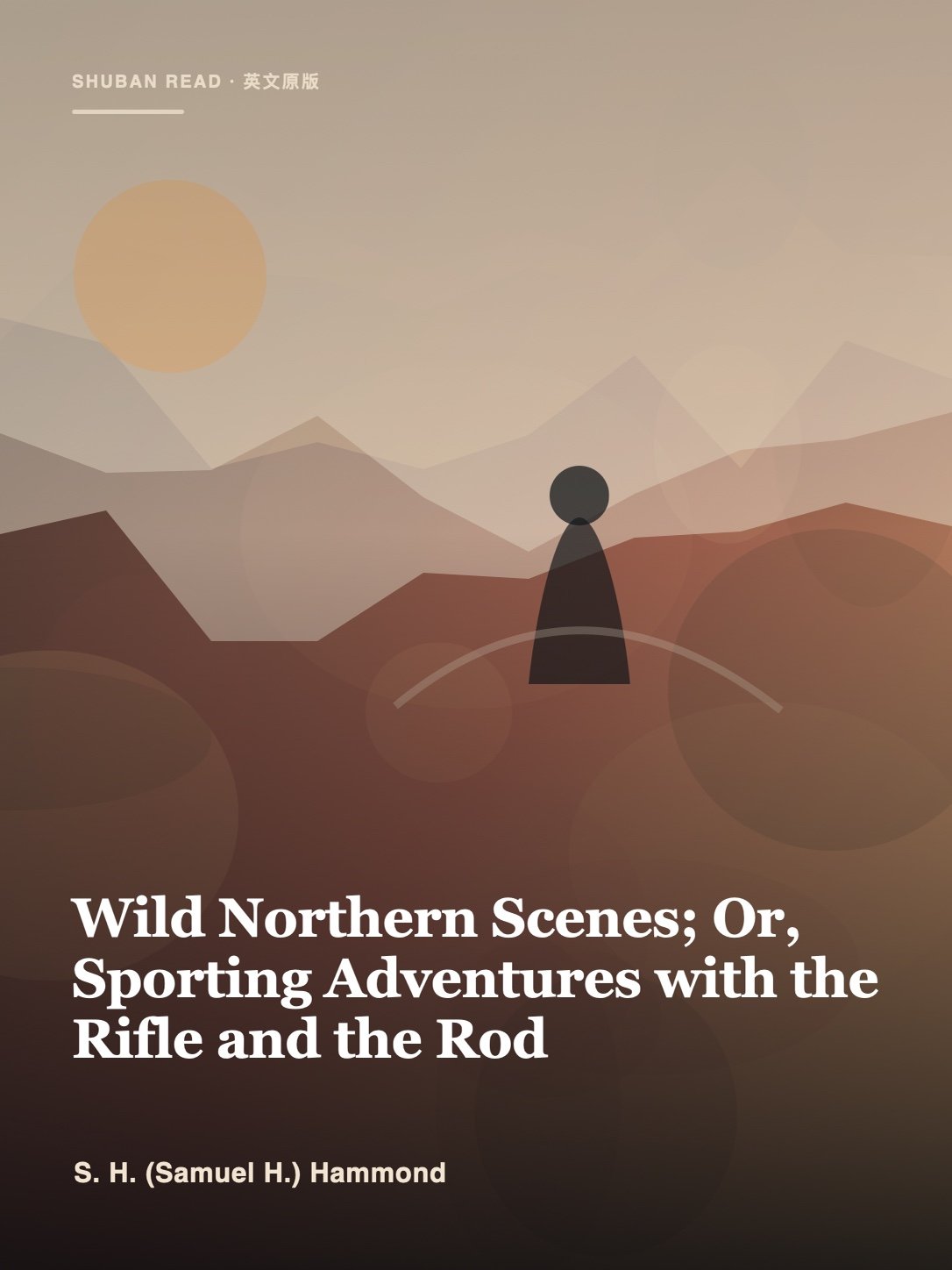 Cover of Wild Northern Scenes; Or, Sporting Adventures with the Rifle and the Rod