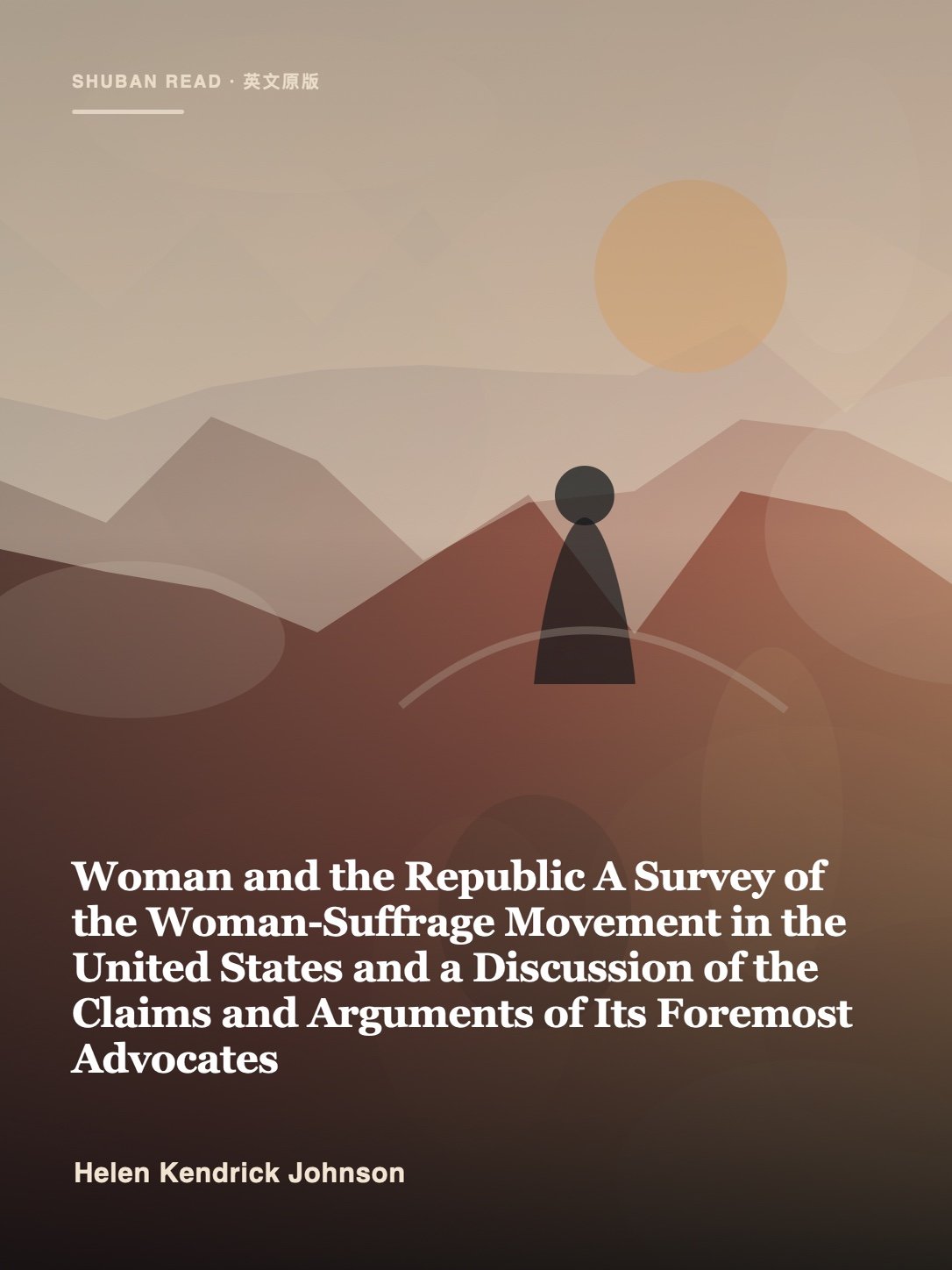 Cover of Woman and the Republic A Survey of the Woman-Suffrage Movement in the United States and a Discussion of the Claims and Arguments of Its Foremost Advocates